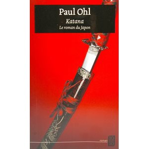 Katana - Le roman du Japon - Paul Ohl