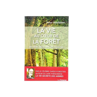 La vie au coeur de la forêt - P. Wohlleben La vie au coeur de la forêt - P. Wohlleben